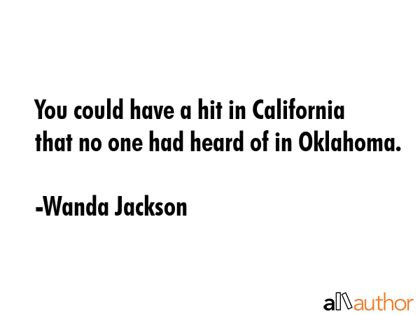 You could have a hit in California that no one had heard of in Oklahoma. - Wanda Jackson Quote GIF