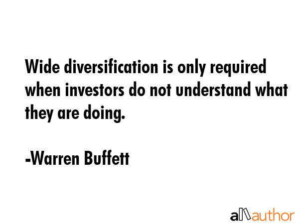 Wide diversification is only required when investors do not understand what they are doing. - Warren Buffett Quote GIF