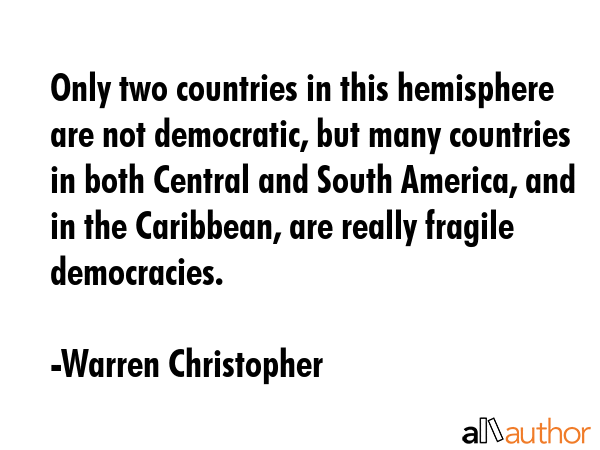 Only two countries in this hemisphere are not democratic, but many countries in both Central and... - Warren Christopher Quote GIF