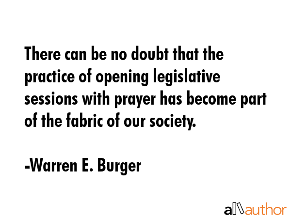 There can be no doubt that the practice of opening legislative sessions with prayer has become part... - Warren E. Burger Quote GIF
