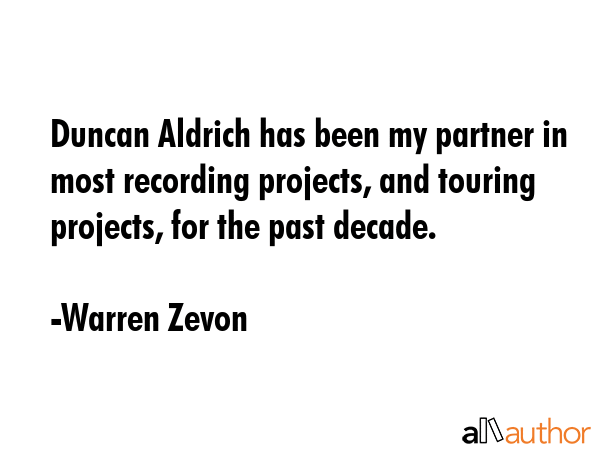 Duncan Aldrich has been my partner in most recording projects, and touring projects, for the past... - Warren Zevon Quote GIF