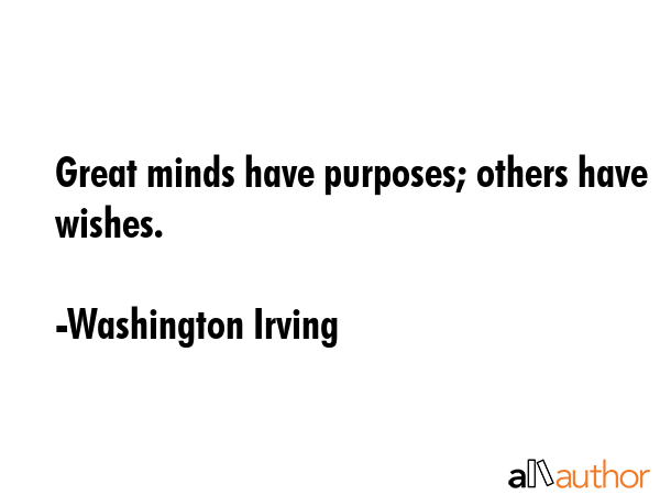 Great minds have purposes; others have wishes. - Washington Irving Quote GIF