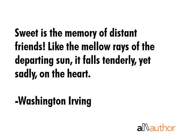 Sweet is the memory of distant friends! Like the mellow rays of the departing sun, it falls... - Washington Irving Quote GIF