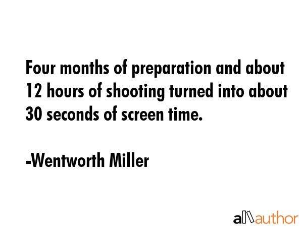 Four months of preparation and about 12 hours of shooting turned into about 30 seconds of screen... - Wentworth Miller Quote GIF