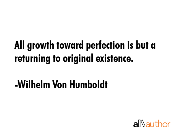 All growth toward perfection is but a returning to original existence. - Wilhelm Von Humboldt Quote GIF