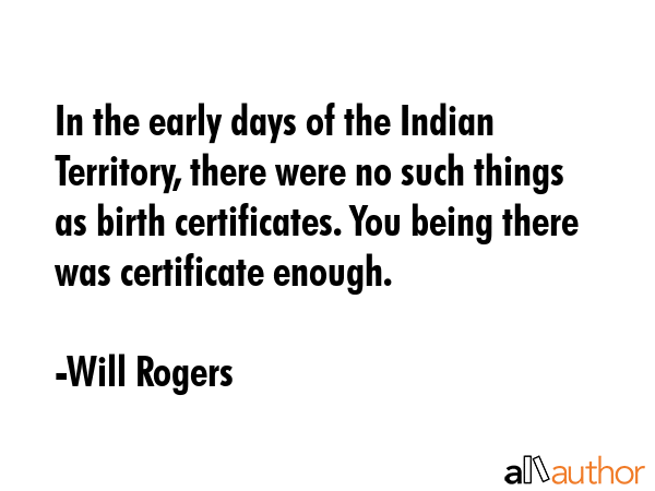 In the early days of the Indian Territory, there were no such things as birth certificates. You... - Will Rogers Quote GIF