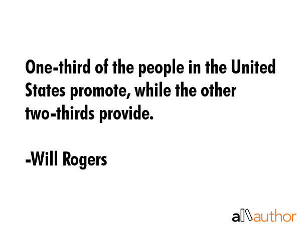 One-third of the people in the United States promote, while the other two-thirds provide. - Will Rogers Quote GIF