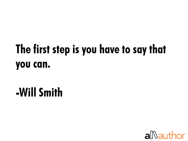 The first step is you have to say that you can. - Will Smith Quote GIF