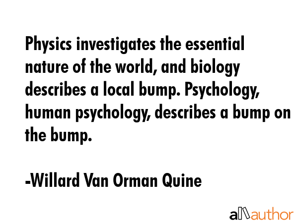 Physics investigates the essential nature of the world, and biology describes a local bump.... - Willard Van Orman Quine Quote GIF