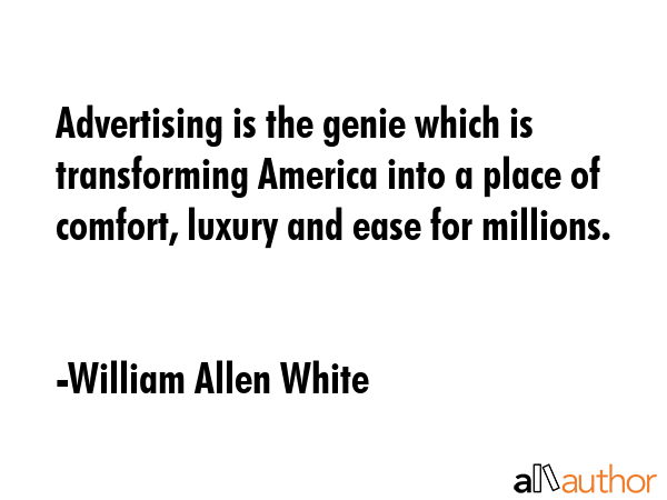 Advertising is the genie which is transforming America into a place of comfort, luxury and ease for... - William Allen White Quote GIF