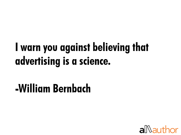 I warn you against believing that advertising is a science. - William Bernbach Quote GIF