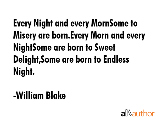 Every Night and every MornSome to Misery are born.Every Morn and every NightSome are born to Sweet... - William Blake Quote GIF