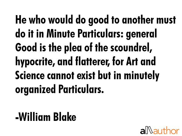 He who would do good to another must do it in Minute Particulars: general Good is the plea of the... - William Blake Quote GIF