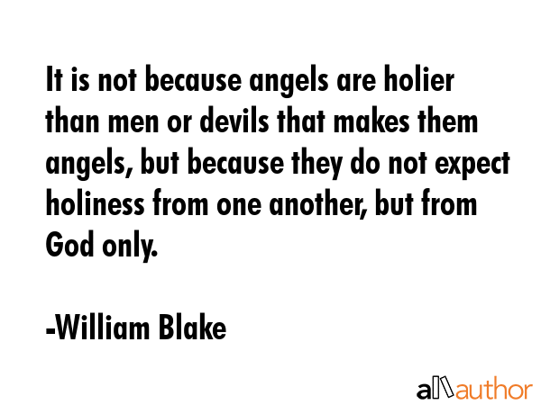 It is not because angels are holier than men or devils that makes them angels, but because they do... - William Blake Quote GIF