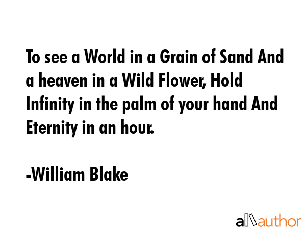 To see a World in a Grain of Sand And a heaven in a Wild Flower, Hold Infinity in the palm of your... - William Blake Quote GIF