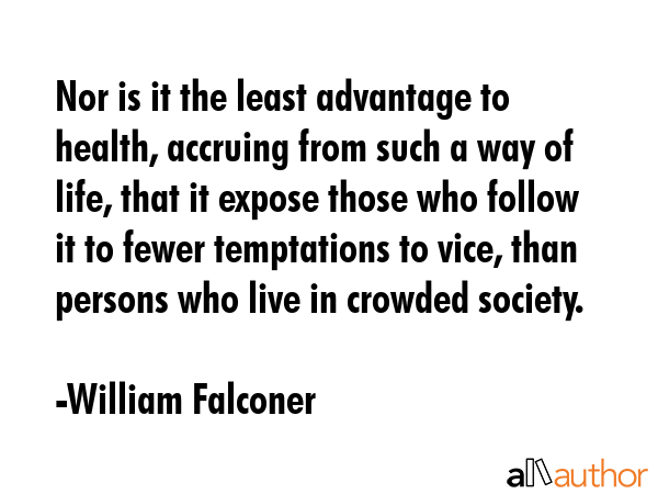 Nor is it the least advantage to health, accruing from such a way of life, that it expose those who... - William Falconer Quote GIF