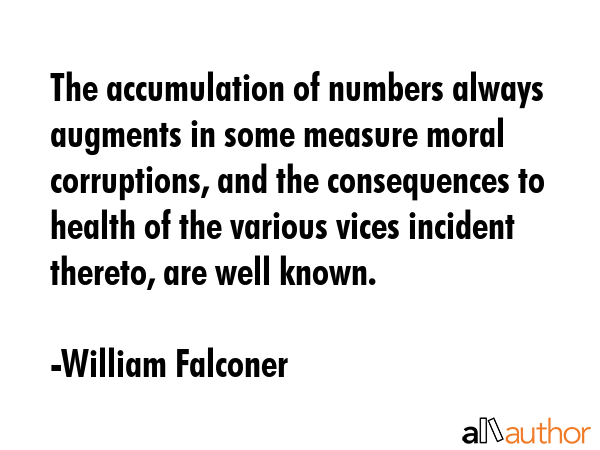 The accumulation of numbers always augments in some measure moral corruptions, and the consequences... - William Falconer Quote GIF