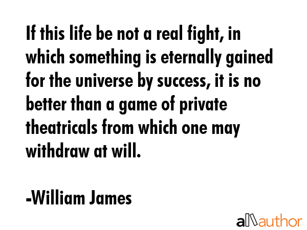 If this life be not a real fight, in which something is eternally gained for the universe by... - William James Quote GIF