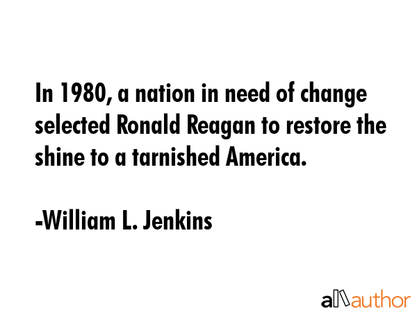 In 1980, a nation in need of change selected Ronald Reagan to restore the shine to a tarnished... - William L. Jenkins Quote GIF