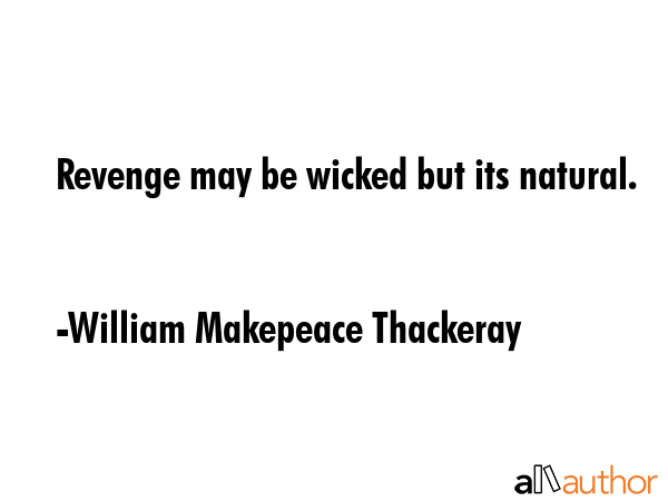 Revenge may be wicked but its natural. - William Makepeace Thackeray Quote GIF