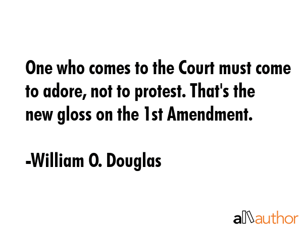 One who comes to the Court must come to adore, not to protest. That\