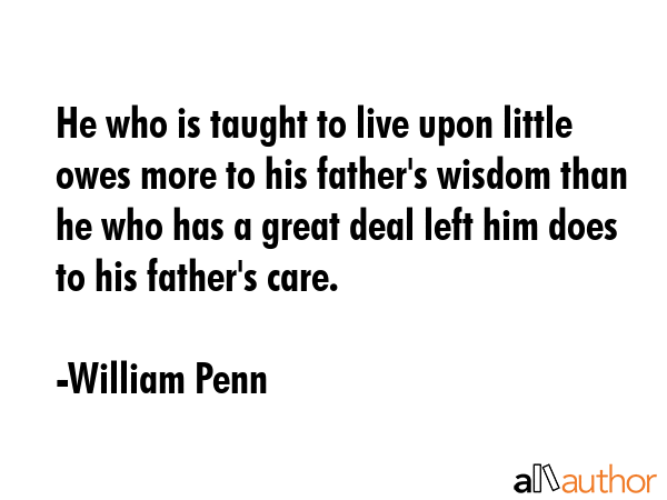 He who is taught to live upon little owes more to his father\