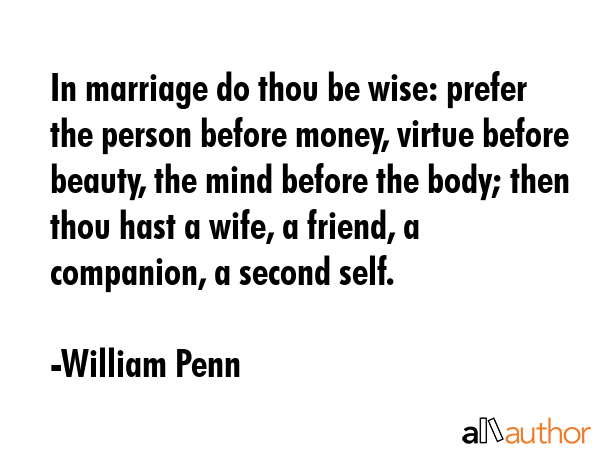 In marriage do thou be wise: prefer the person before money, virtue before beauty, the mind before... - William Penn Quote GIF