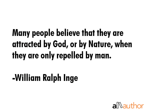 Many people believe that they are attracted by God, or by Nature, when they are only repelled by... - William Ralph Inge Quote GIF