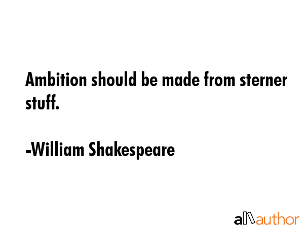 Ambition should be made from sterner stuff. - William Shakespeare Quote GIF