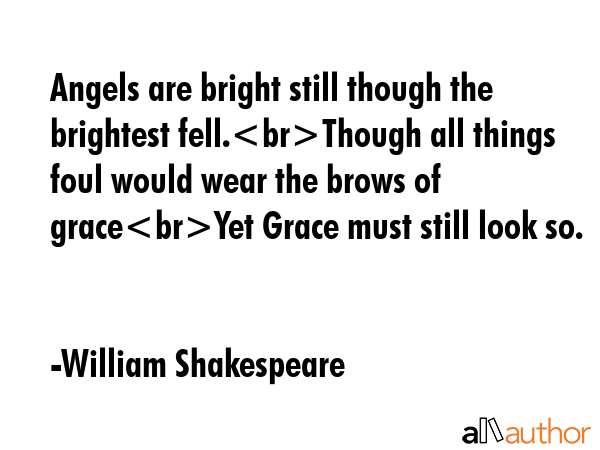 Angels are bright still though the brightest fell.Though all things foul would wear the brows of... - William Shakespeare Quote GIF