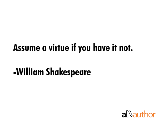 Assume a virtue if you have it not. - William Shakespeare Quote GIF