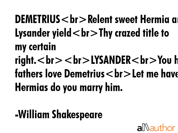DEMETRIUSRelent sweet Hermia and Lysander yieldThy crazed title to my certain right.LYSANDERYou... - William Shakespeare Quote GIF