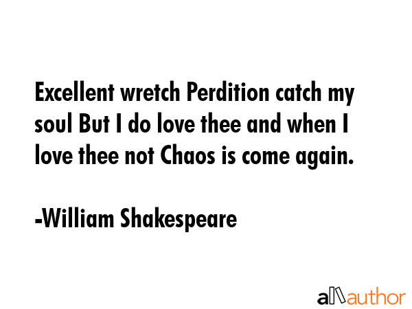 Excellent wretch Perdition catch my soul But I do love thee and when I love thee not Chaos is come... - William Shakespeare Quote GIF