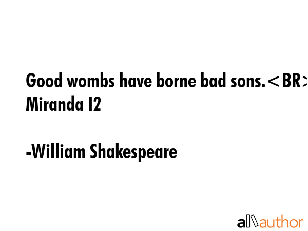 Good wombs have borne bad sons. Miranda I2 - William Shakespeare Quote GIF