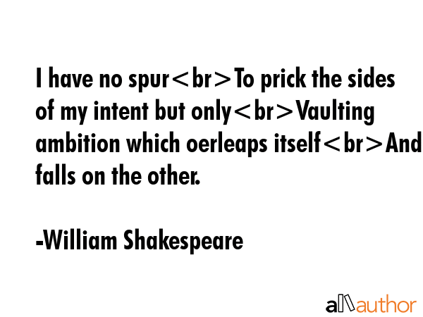 I have no spurTo prick the sides of my intent but onlyVaulting ambition which oerleaps itselfAnd... - William Shakespeare Quote GIF