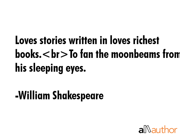 Loves stories written in loves richest books.To fan the moonbeams from his sleeping eyes. - William Shakespeare Quote GIF