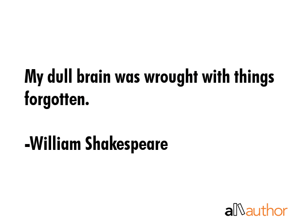 My dull brain was wrought with things forgotten. - William Shakespeare Quote GIF