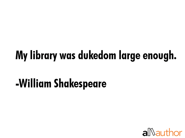 My library was dukedom large enough. - William Shakespeare Quote GIF