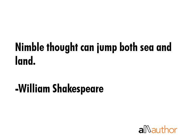 Nimble thought can jump both sea and land. - William Shakespeare Quote GIF