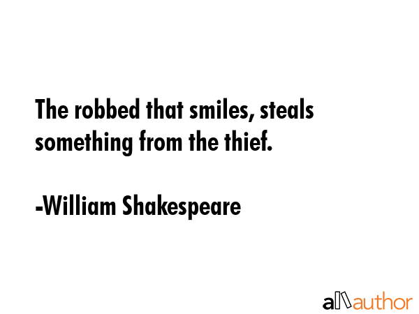 The robbed that smiles, steals something from the thief. - William Shakespeare Quote GIF