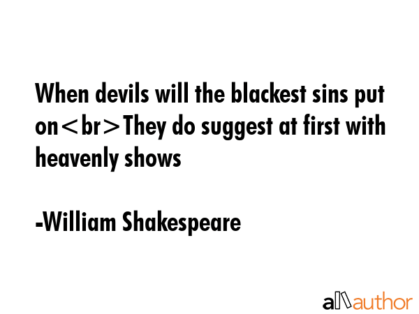 When devils will the blackest sins put onThey do suggest at first with heavenly shows - William Shakespeare Quote GIF