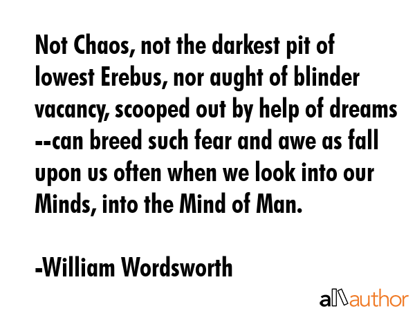 Not Chaos, not the darkest pit of lowest Erebus, nor aught of blinder vacancy, scooped out by help... - William Wordsworth Quote GIF