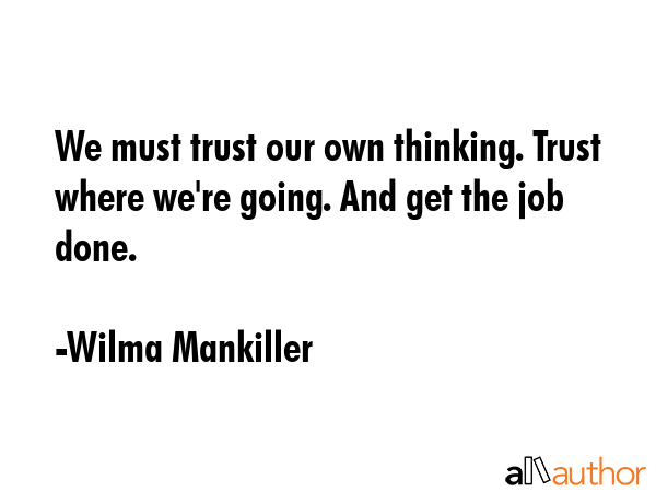 We must trust our own thinking. Trust where we\