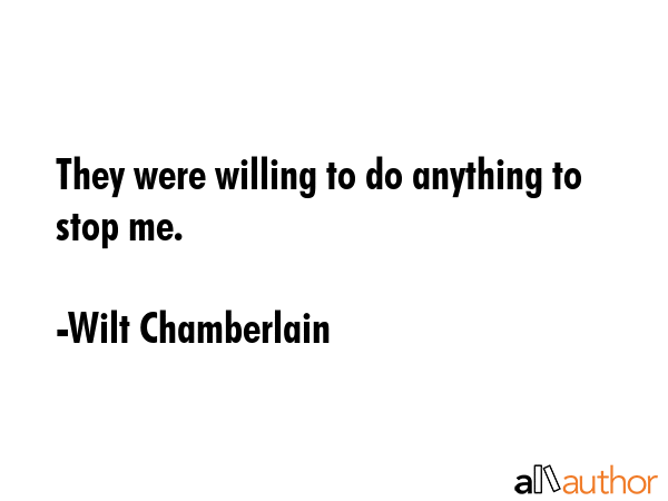 They were willing to do anything to stop me. - Wilt Chamberlain Quote GIF
