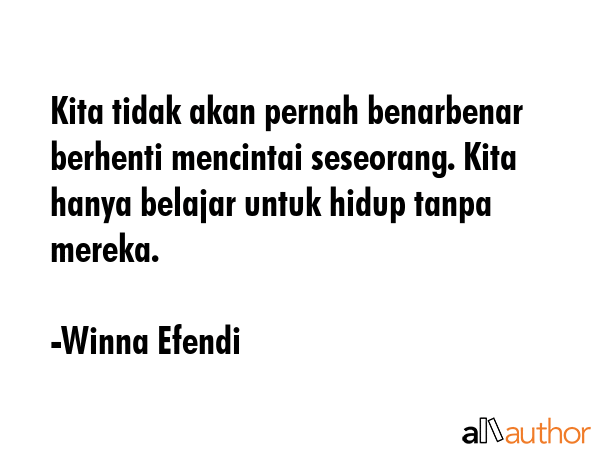 Kita tidak akan pernah benarbenar berhenti mencintai seseorang. Kita hanya belajar untuk hidup... - Winna Efendi Quote GIF