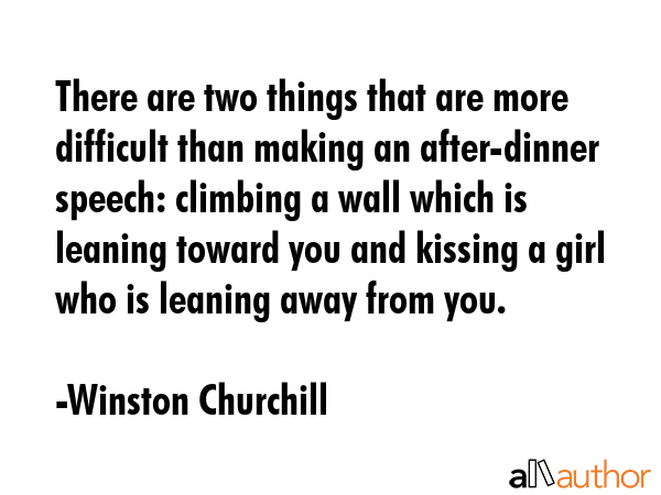 There are two things that are more difficult than making an after-dinner speech: climbing a wall... - Winston Churchill Quote GIF