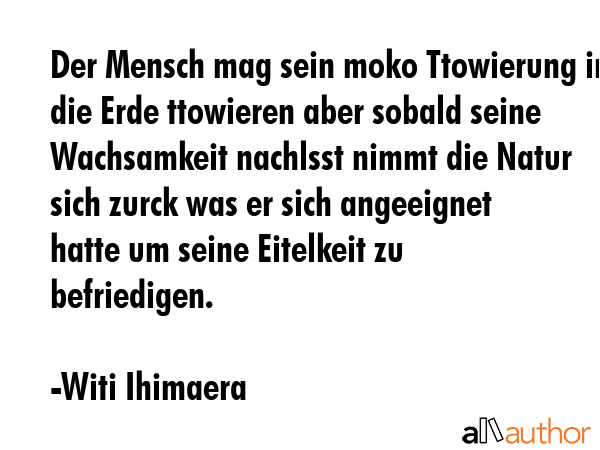 Der Mensch mag sein moko Ttowierung in die Erde ttowieren aber sobald seine Wachsamkeit nachlsst... - Witi Ihimaera Quote GIF