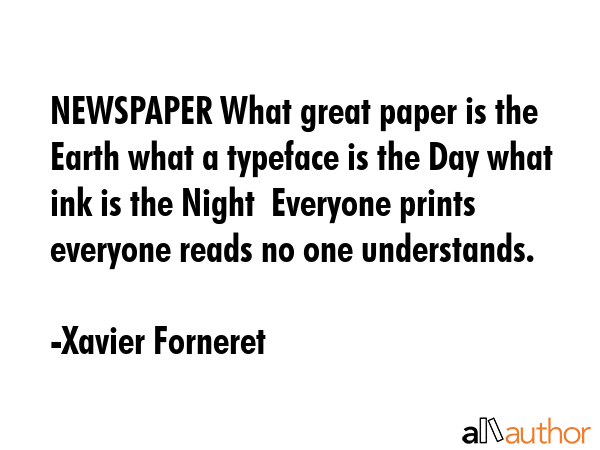 NEWSPAPER What great paper is the Earth what a typeface is the Day what ink is the Night  Everyone... - Xavier Forneret Quote GIF