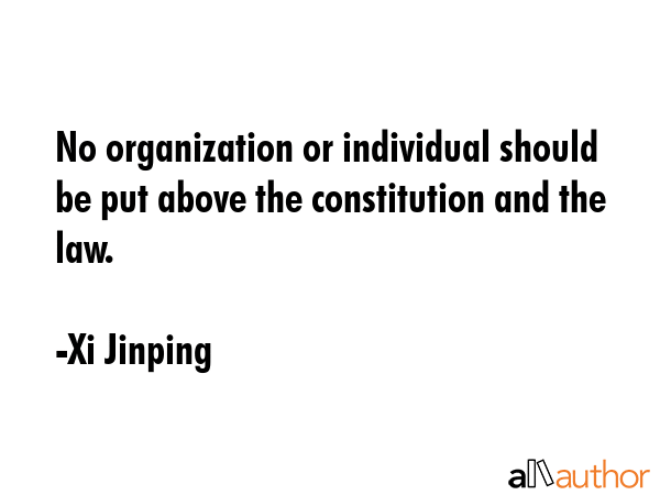 No organization or individual should be put above the constitution and the law. - Xi Jinping Quote GIF