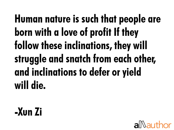 Human nature is such that people are born with a love of profit If they follow these inclinations,... - Xun Zi Quote GIF